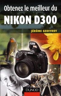 Obtenez le meilleur du Nikon D300