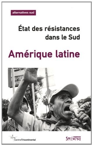 Alternatives Sud, Volume 18-2011/4 : Amérique latine : Etat des résistances dans le Sud