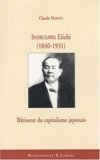Shibusawa Eiichi (1840-1931) : Bâtisseur du capitalisme japonais