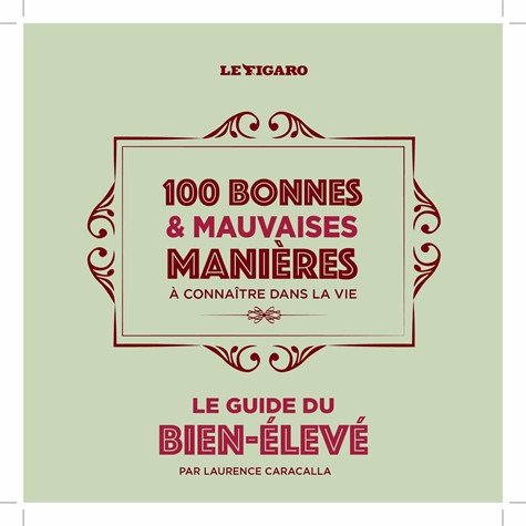 Guide du bien-élevé : 100 bonnes et mauvaises manières à connaître dans la vie