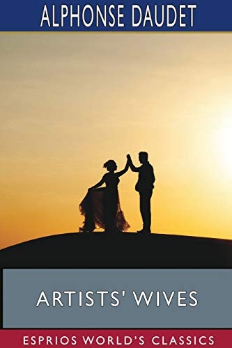 Artists' Wives (Esprios Classics): Translated by Laura Ensor, Illustrated by De Bieler, Myrbach and Rossi [9781715587598]