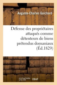 Défense des propriétaires attaqués comme détenteurs de biens prétendus domaniaux (Éd.1829)