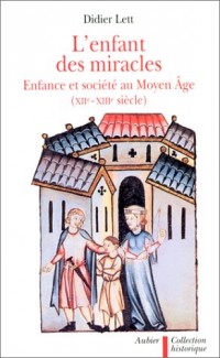 L'ENFANT DES MIRACLES. Enfances et société au Moyen-Age, XIIème et XIIème siècle
