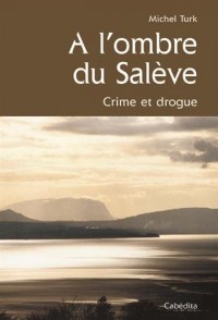 A L'OMBRE DU SALEVE, Crime et drogue