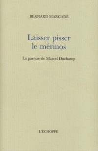 Laisser pisser le mérinos : La paresse de Marcel Duchamp