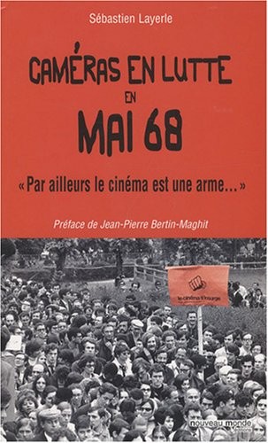 Caméras en lutte en Mai 68 : Par ailleurs le cinéma est une arme...