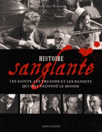 Histoire sanglante : Les saints, les truands et les bandits qui ont façonné le monde