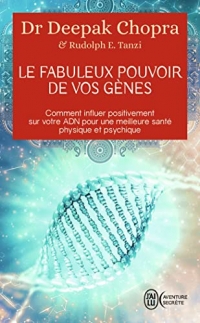 Le fabuleux pouvoir de vos gènes: Comment influer positivement sur votre ADN pour une meilleure santé physique et psychique