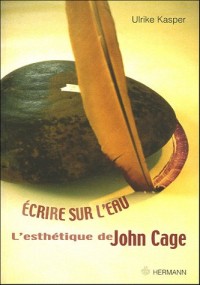 Ecrire sur l'eau : L'esthétique de John Cage