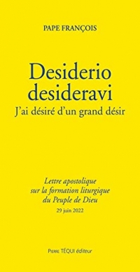 Desiderio desideravi - J'ai désiré d'un grand désir - lettre apostolique sur la formation liturgique