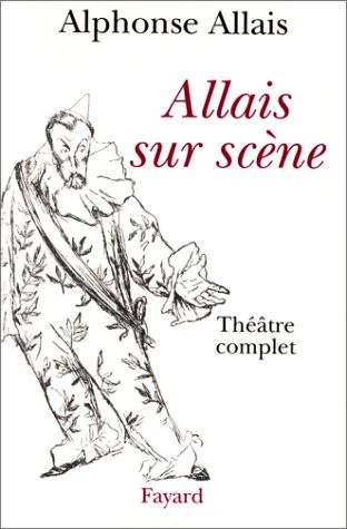 ALLAIS SUR SCENE. Théâtre complet