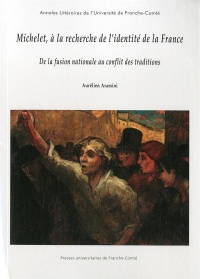 Michelet, a la Recherche de l'Identité de la France. de la Fusion Nat Ionale au Conflit des Traditio