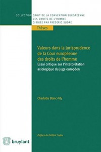 Valeurs dans la jurisprudence de la Cour européenne des droits de l'homme: Essai critique sur l'interprétation axiologique du juge européen