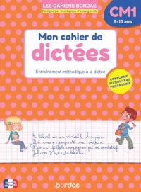 Mon cahier de dictées CM1 - 9-10 ans - Entraînement méthodique à la dictée - Les Cahiers Bordas