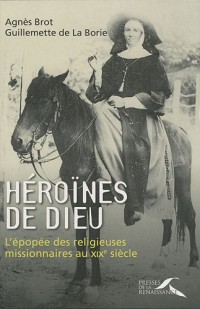 Héroïnes de Dieu : L'épopée des religieuses missionnaires au XIXe siècle