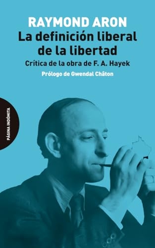La definición liberal de la libertad: Crítica de la obra de F. A. Hayek [9788412818727]