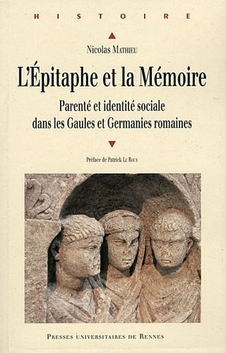 L'épitaphe et la mémoire : Parenté et identité sociale dans les Gaules et Germanies romaines