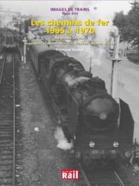 Images de Trains Tome 17 : Chemins de Fer 1965 a 1970 (les) Tome 17