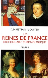 Les Reines de France : Dictionnaire chronologique