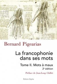 La francophonie dans ses mots : Tome 2, Mots à maux