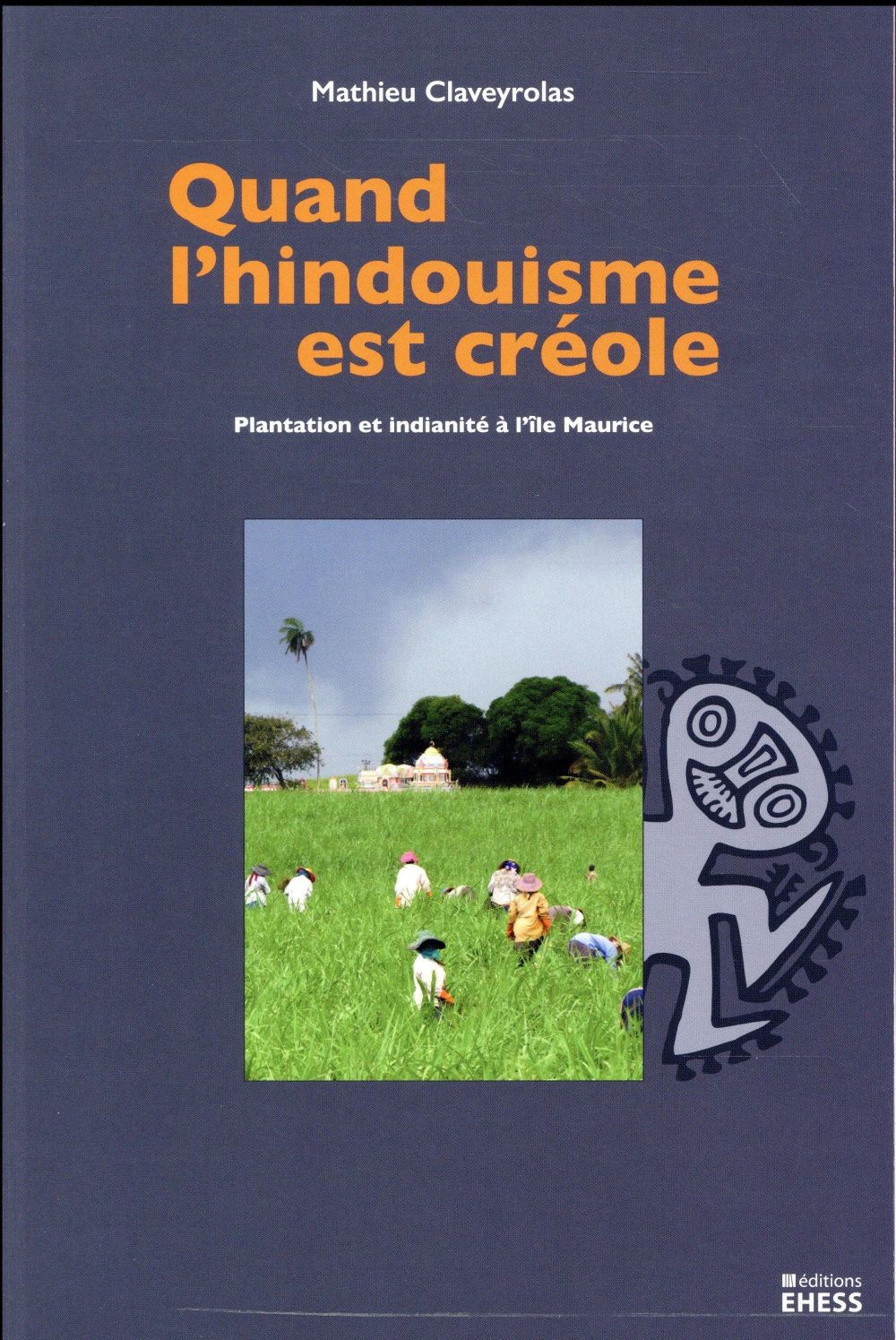 Quand l'hindouisme est créole : Plantation et indianité à l'île Maurice