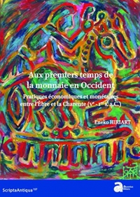 Aux premiers temps de la monnaie en Occident: Pratiques économiques et monétaires entre l'Èbre et la Charente (Ve-Ier s. a.C.)