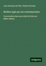 Molière jugé par ses contemporains: Conversation dans une ruelle de Paris sur Mlière défunt