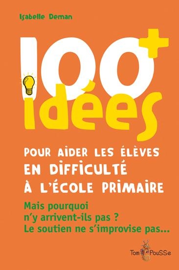 100 idées pour aider les élèves en difficulté à l'école primaire : Mais pourquoi n'y arrivent-ils pas ? Le soutien ne s'improvise pas.
