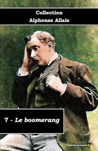 7 - Le boomerang - Collection Alphonse Allais - Éditions Ararauna: Texte intégral