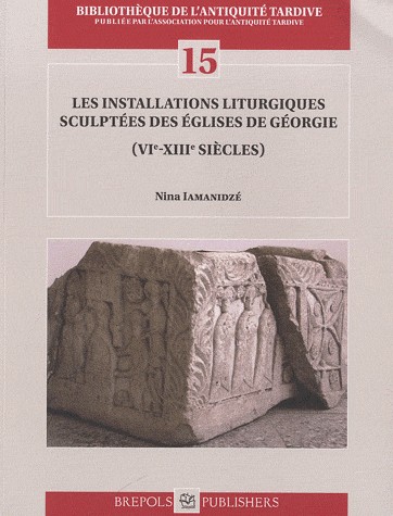 Les installations liturgiques sculptées des églises de Géorgie (VIIe-XIIIe siècles)