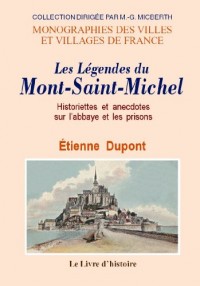 Les légendes du Mont-Saint-Michel : Historiettes et anecdotes sur l'Abbaye et les Prisons