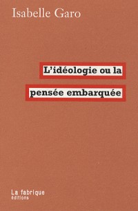 L'idéologie ou la pensée embarquée