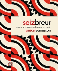 Seiz Breur. Pour un art moderne en Bretagne: Pour un art moderne en Bretagne