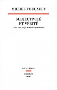 Subjectivité et vérité. Cours au Collège de France (1980-1981)