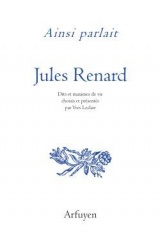 Ainsi parlait jules renard: DITS ET MAXIMES DE VIE (0)
