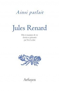 Ainsi parlait jules renard: DITS ET MAXIMES DE VIE (0)