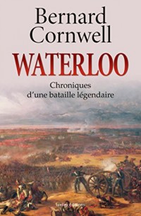 Waterloo: Chroniques d'une bataille légendaire