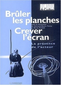 BRULER LES PLANCHES, CREVER L'ECRAN - LA PRESENCE DE L'ACTEUR