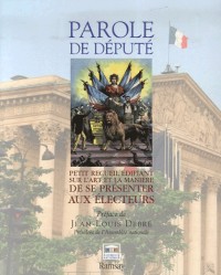 Parole de député : Petit recueil édifiant sur l'art et la manière de se présenter aux électeurs