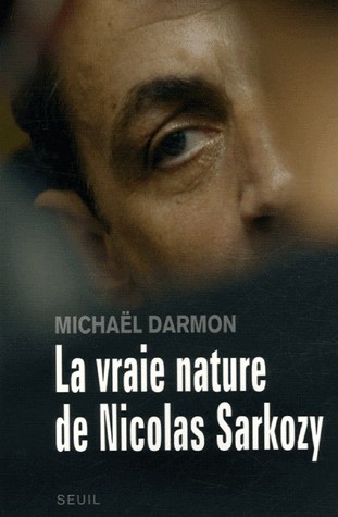 La Vraie Nature de Nicolas Sarkozy