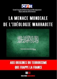 La menace mondiale de l'idéologie wahhabite: Aux origines du terrorisme qui frappe la france