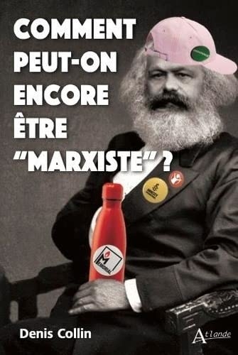 Comment peut-on encore être “marxiste” ?