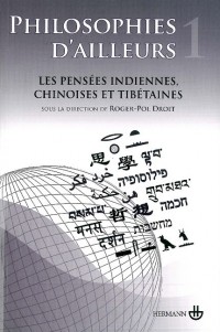 Philosophies d'ailleurs : Tome 1, Les pensées indiennes, chinoises et tibétaines