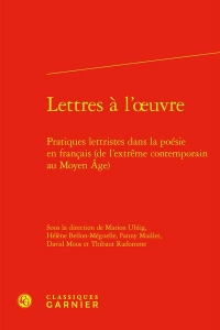Lettres à l'oeuvre - pratiques lettristes dans la poésie en francais (de l'extrê: PRATIQUES LETTRISTES DANS LA POÉSIE EN FRANCAIS (DE L'EXTRÊME CONTEMPORAIN AU MO