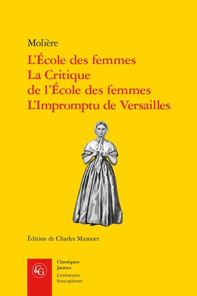L'ecole des femmes, la critique de l'ecole des femmes, l'impromptu de versailles