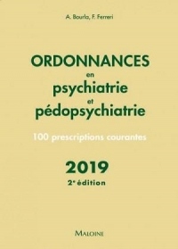 Ordonnances en Psychiatrie et Pedopsychiatrie - 2e Édition 2019 - 100 Prescriptions Courantes