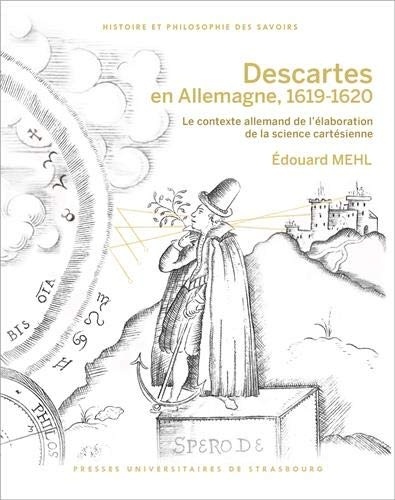 Descartes en Allemagne, 1619-1620 : Le contexte allemand de l'élaboration de la science cartésienne
