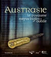 Austrasie, le royaume mérovingien oublié