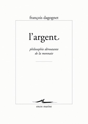 L' Argent: Philosophie déroutante de la monnaie