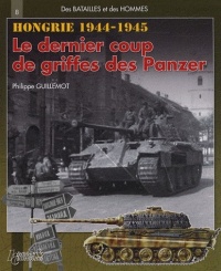 Des batailles et des hommes : Hongrie 1944-1945